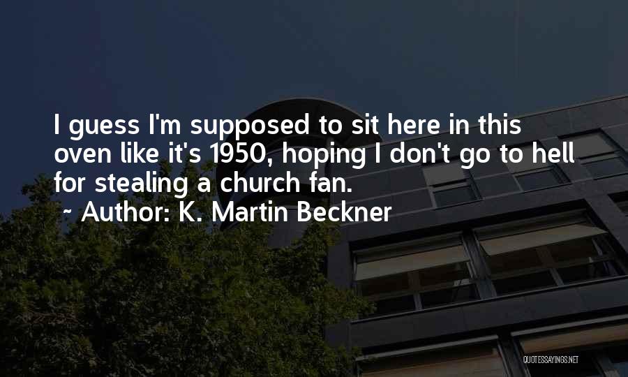 Weather Is Too Hot Quotes By K. Martin Beckner