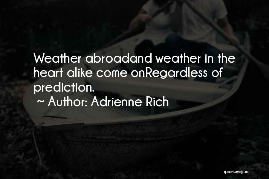 Weather Predictions Quotes By Adrienne Rich