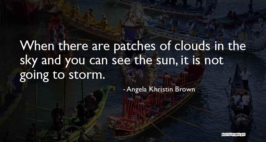 Weather The Storm Quotes By Angela Khristin Brown Weather The Storm Quotes By Angela Khristin Brown
