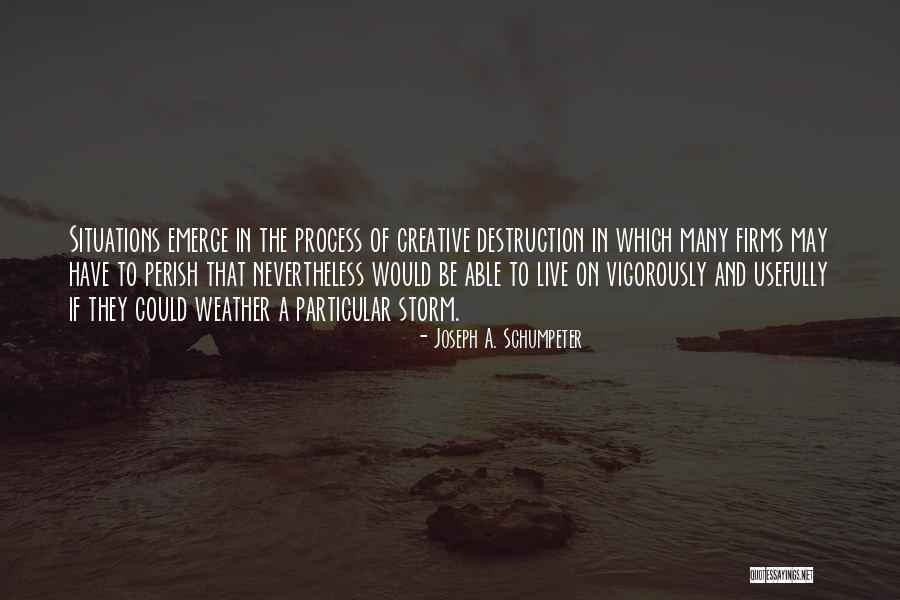Weather The Storm Quotes By Joseph A. Schumpeter Weather The Storm Quotes By Joseph A. Schumpeter