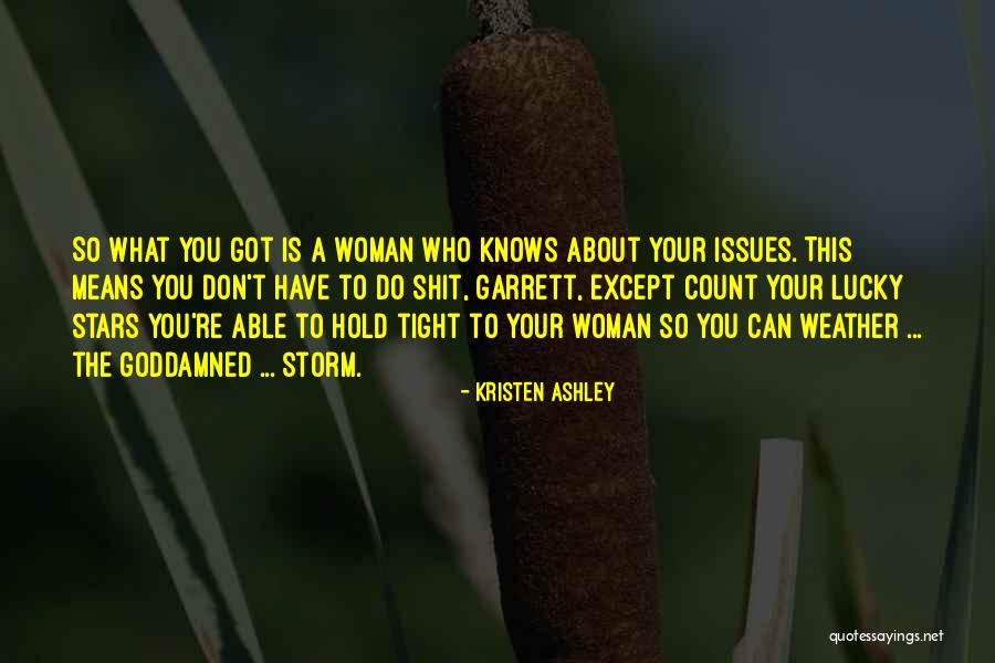 Weather The Storm Quotes By Kristen Ashley Weather The Storm Quotes By Kristen Ashley