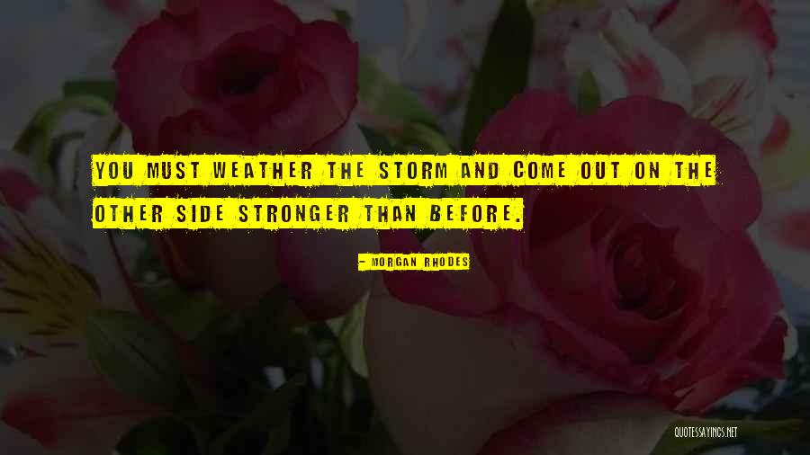 Weather The Storm Quotes By Morgan Rhodes Weather The Storm Quotes By Morgan Rhodes