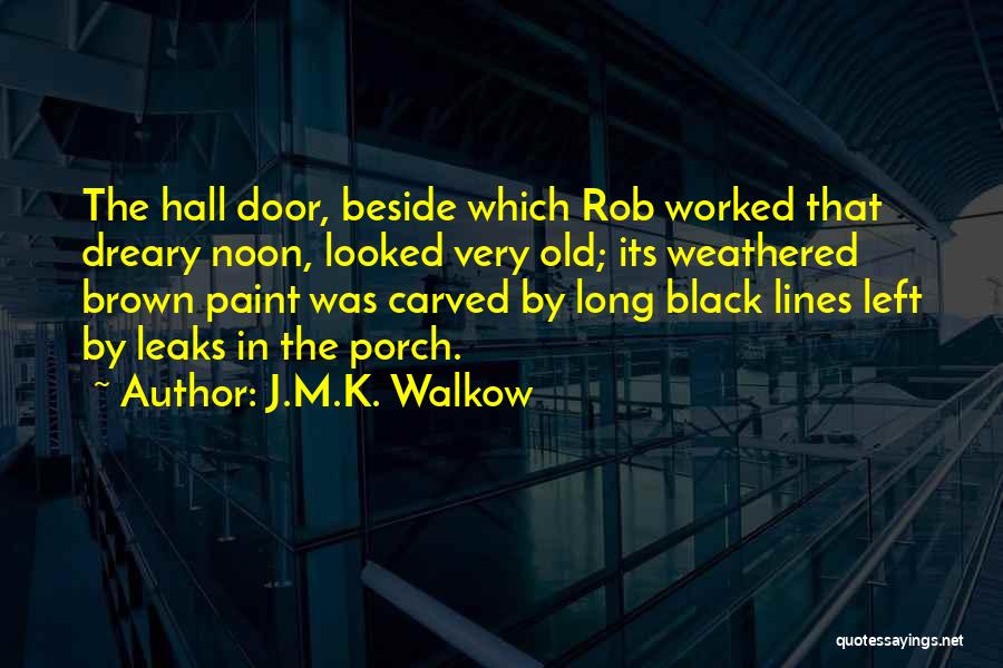 Weathered Quotes By J.M.K. Walkow