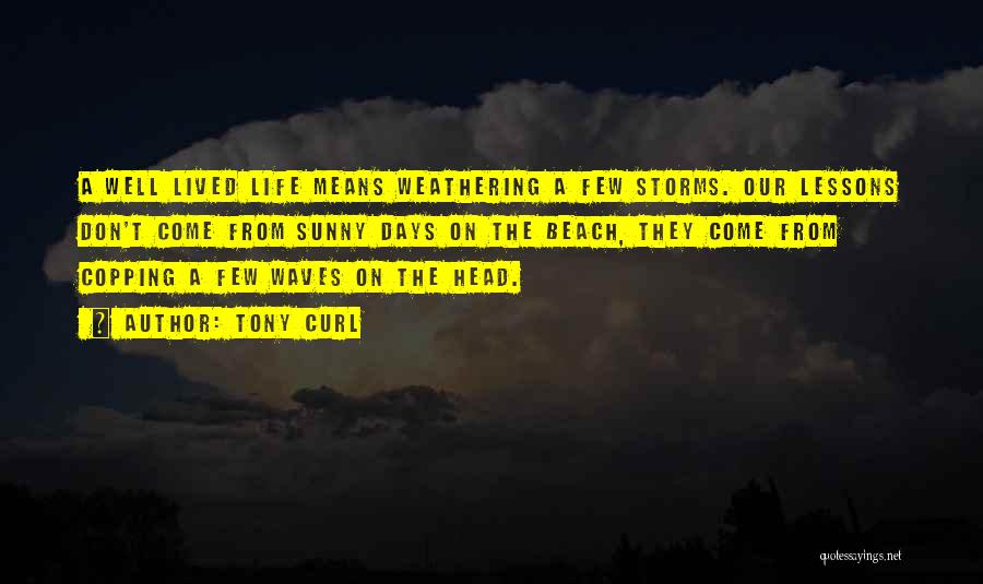 Weathering The Storms Of Life Quotes By Tony Curl