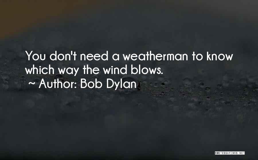 Weatherman Quotes By Bob Dylan