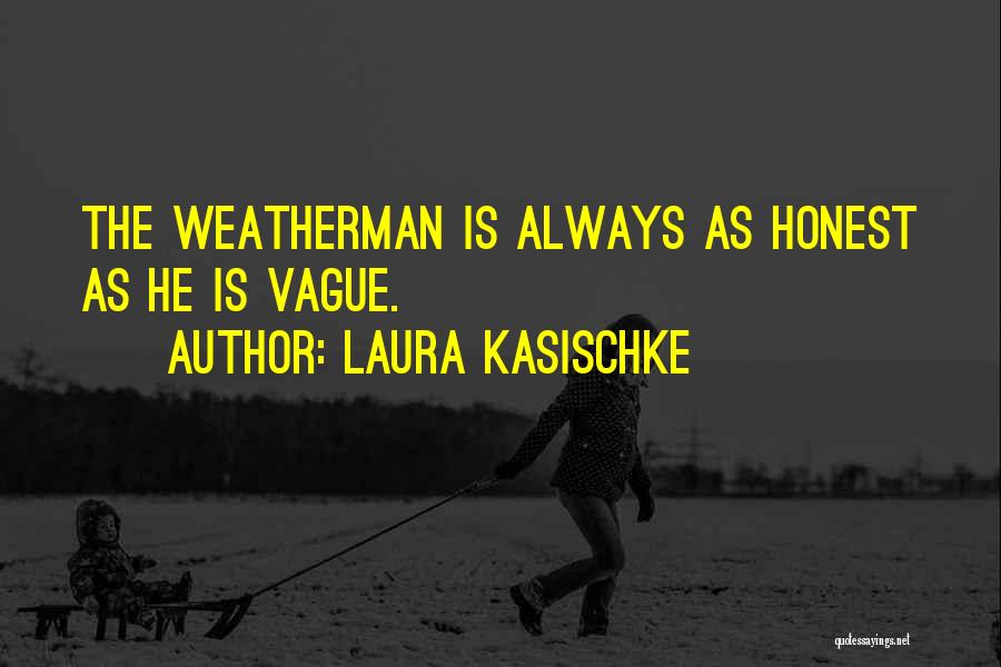 Weatherman Quotes By Laura Kasischke