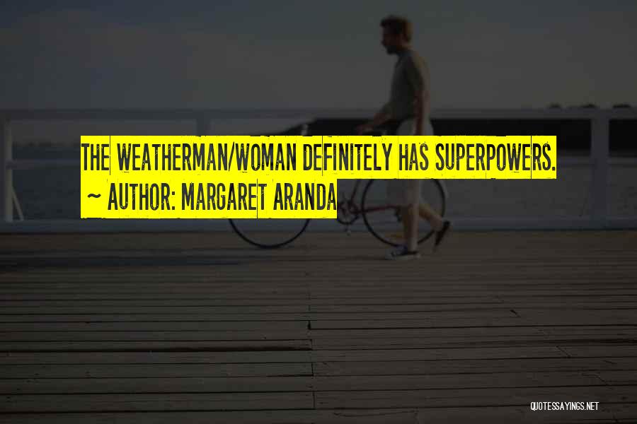 Weatherman Quotes By Margaret Aranda