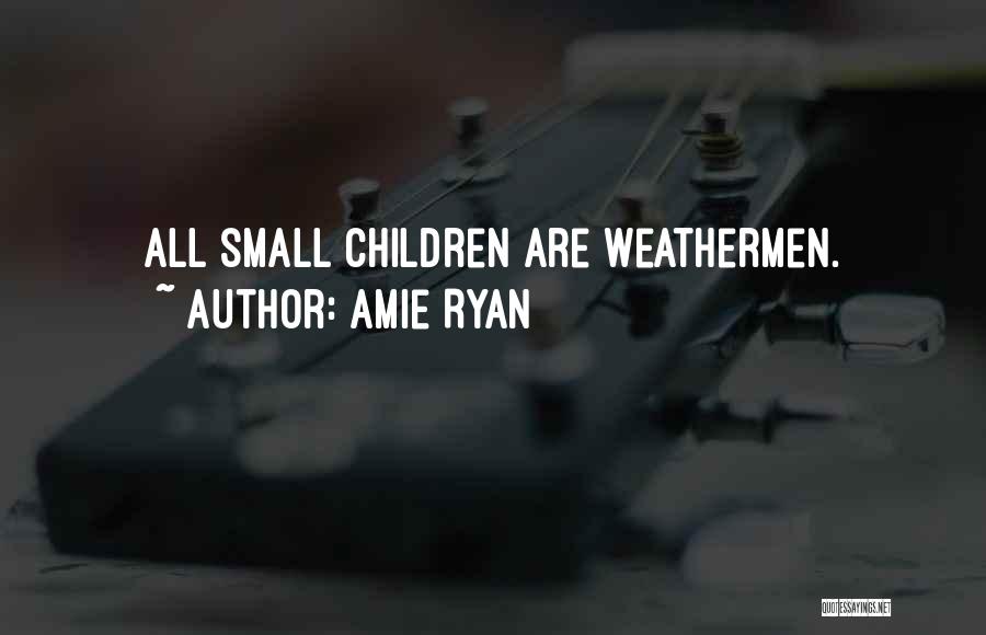 Weathermen Quotes By Amie Ryan