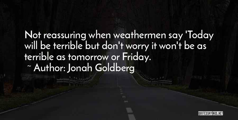 Weathermen Quotes By Jonah Goldberg