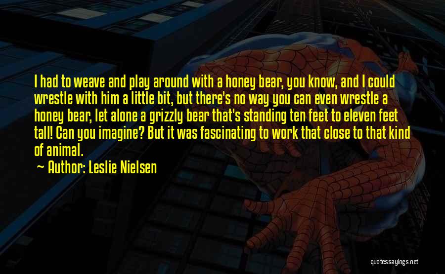 Weave Quotes By Leslie Nielsen