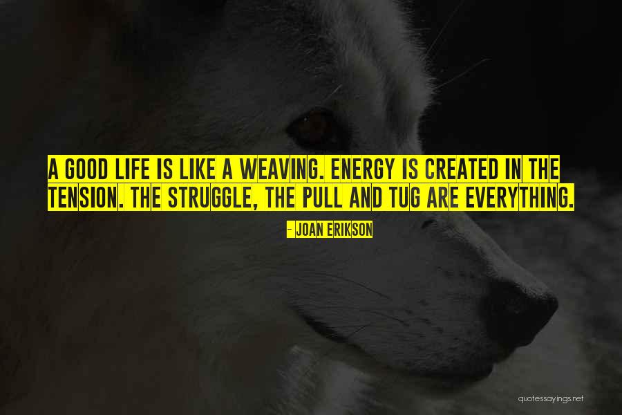 Weaving And Life Quotes By Joan Erikson Weaving And Life Quotes By Joan Erikson