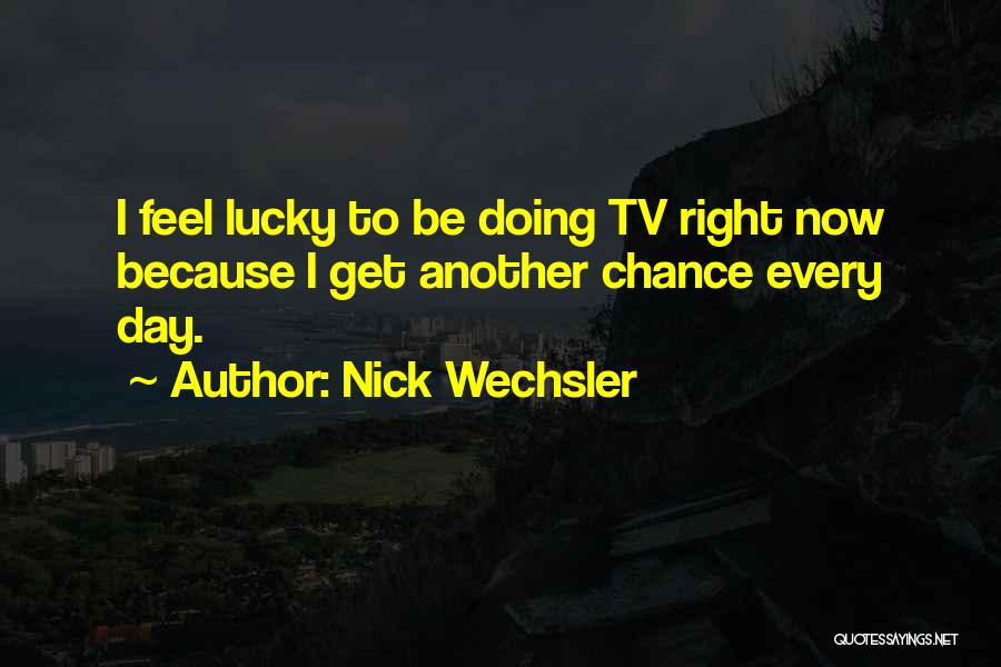 Wechsler Quotes By Nick Wechsler