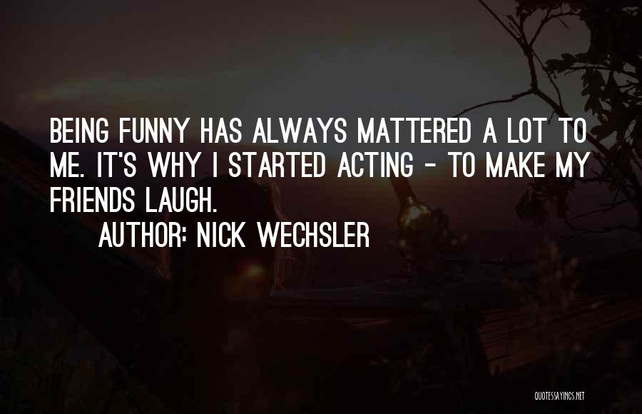 Wechsler Quotes By Nick Wechsler