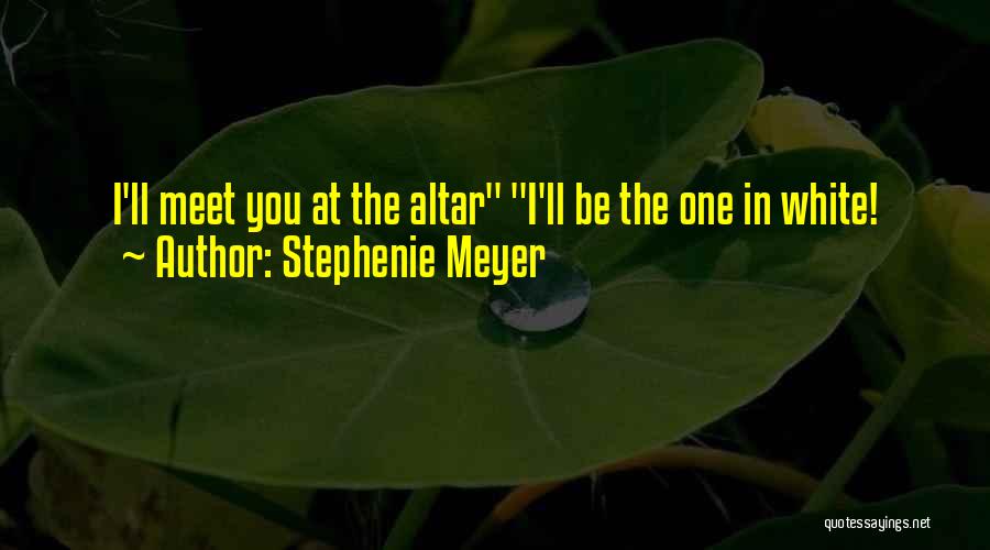 Wedding Altar Quotes By Stephenie Meyer