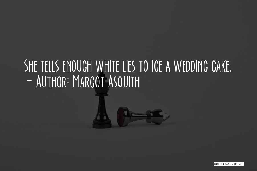 Wedding Cake Quotes By Margot Asquith