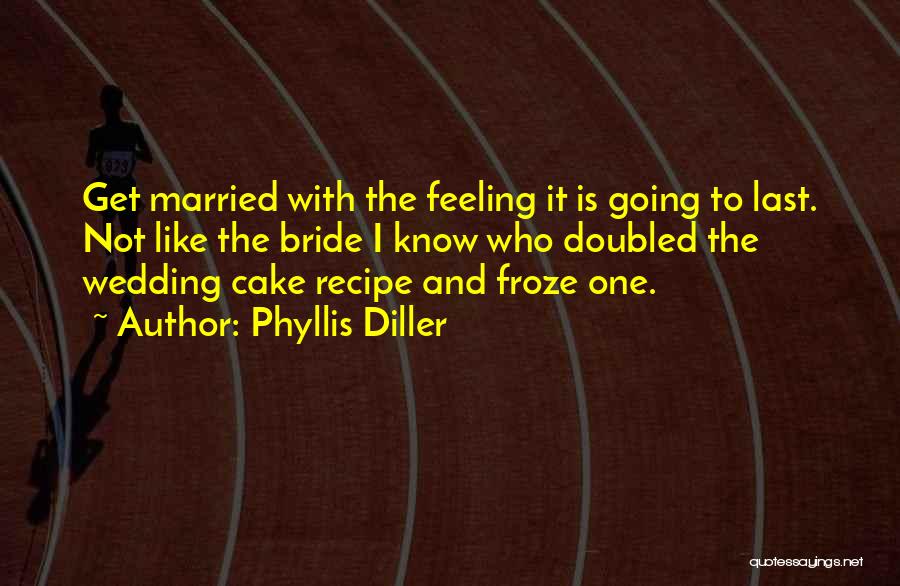 Wedding Cake Quotes By Phyllis Diller