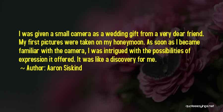 Wedding Camera Quotes By Aaron Siskind