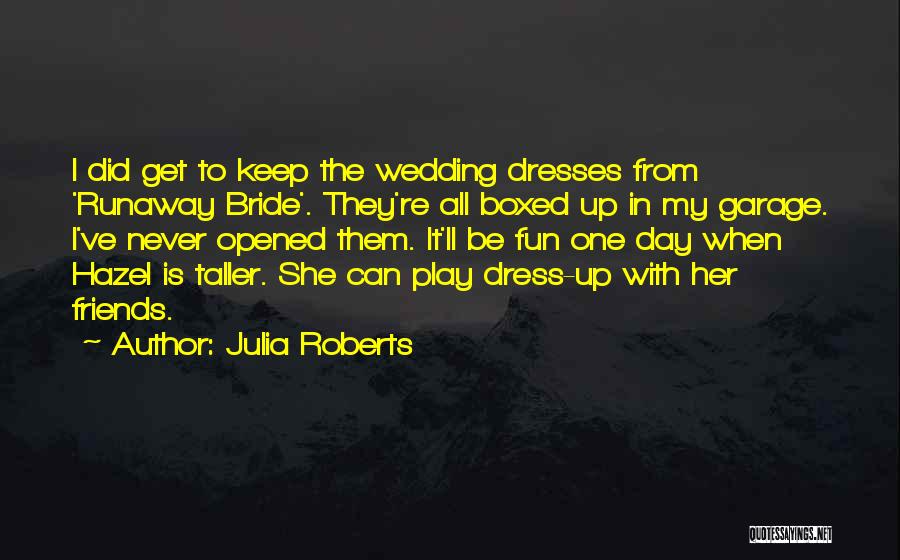 Wedding Day Dress Quotes By Julia Roberts