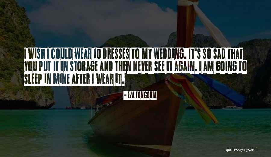 Wedding Dresses Quotes By Eva Longoria Wedding Dresses Quotes By Eva Longoria