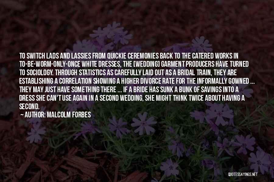 Wedding Dresses Quotes By Malcolm Forbes Wedding Dresses Quotes By Malcolm Forbes