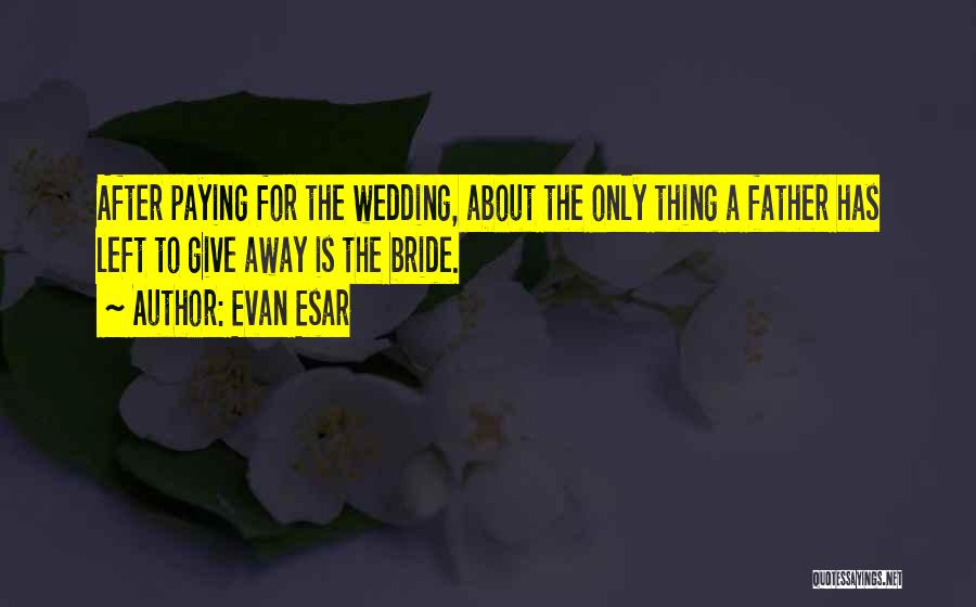Wedding Father Quotes By Evan Esar