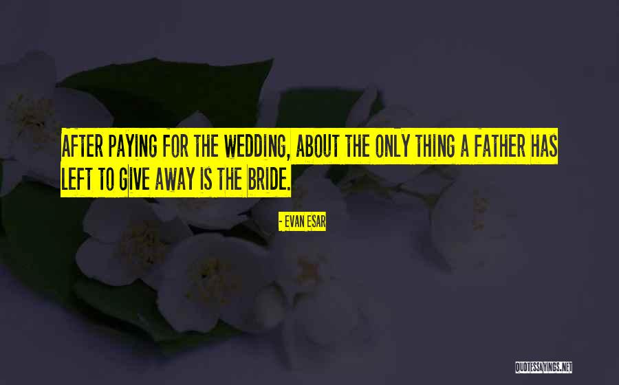 Wedding Father Quotes By Evan Esar