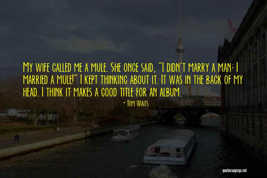 Wedding Posts Quotes By Tom Waits Wedding Posts Quotes By Tom Waits