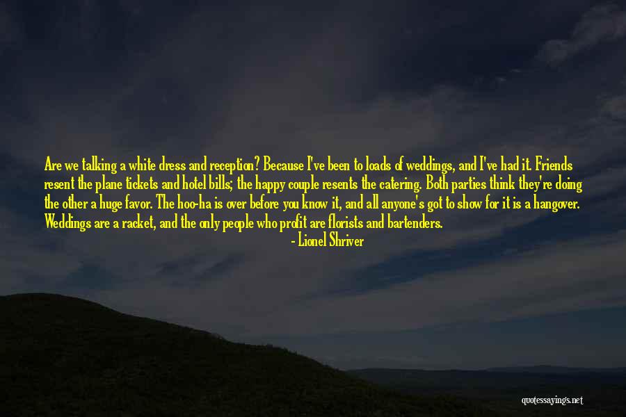 Weddings And Friends Quotes By Lionel Shriver