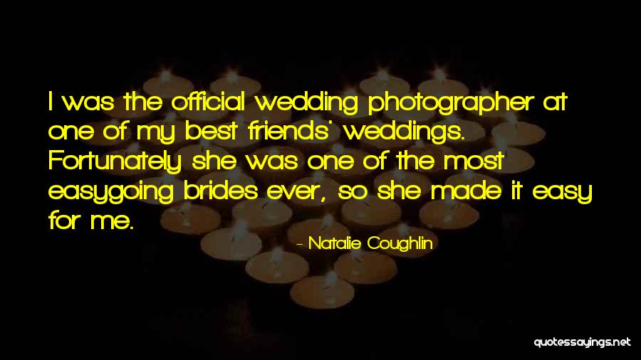 Weddings And Friends Quotes By Natalie Coughlin