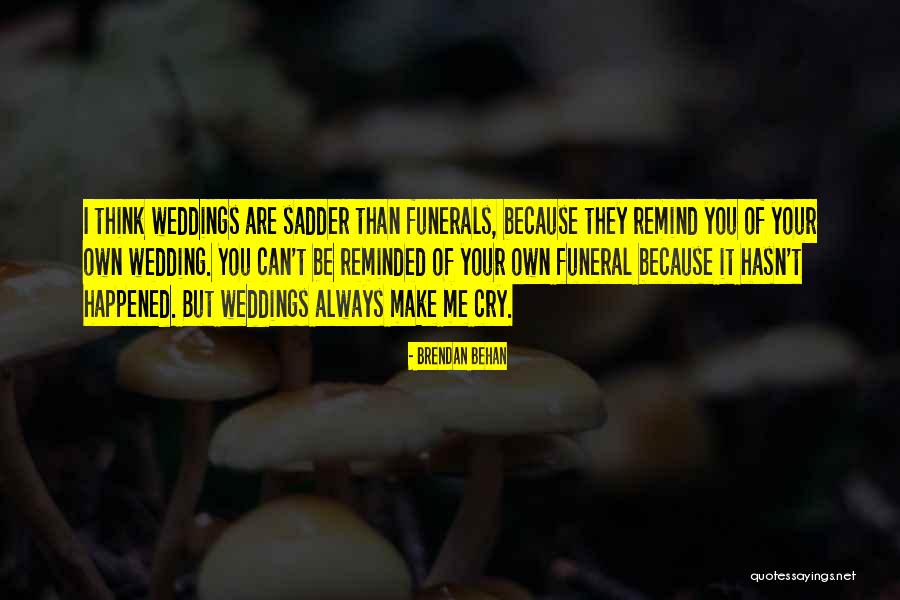 Weddings And Funerals Quotes By Brendan Behan Weddings And Funerals Quotes By Brendan Behan