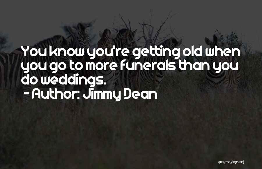 Weddings And Funerals Quotes By Jimmy Dean