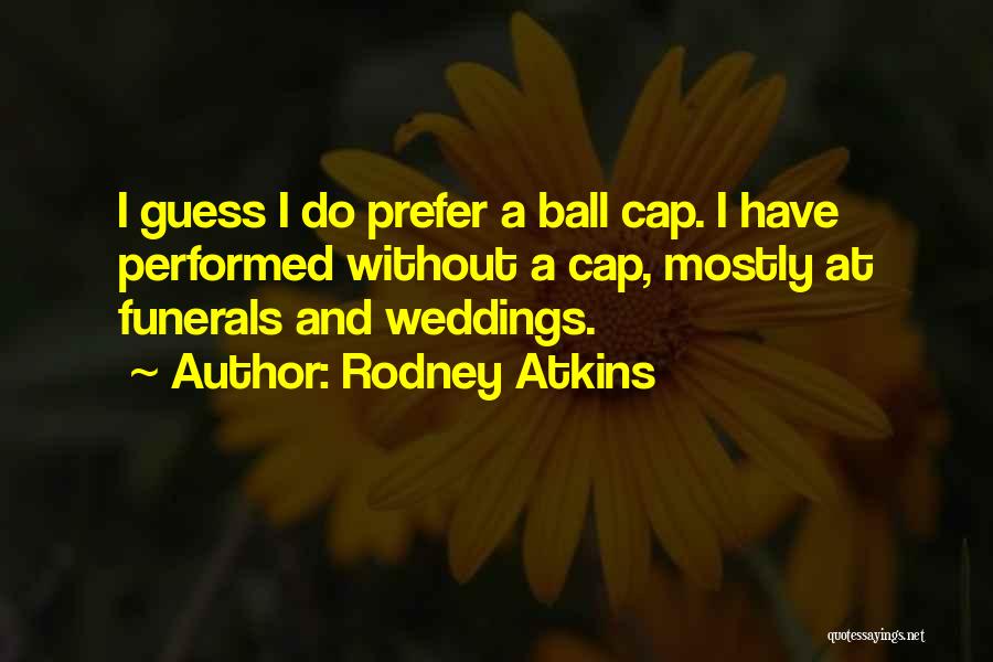 Weddings And Funerals Quotes By Rodney Atkins