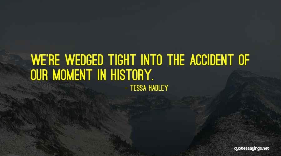 Wedged Quotes By Tessa Hadley Wedged Quotes By Tessa Hadley