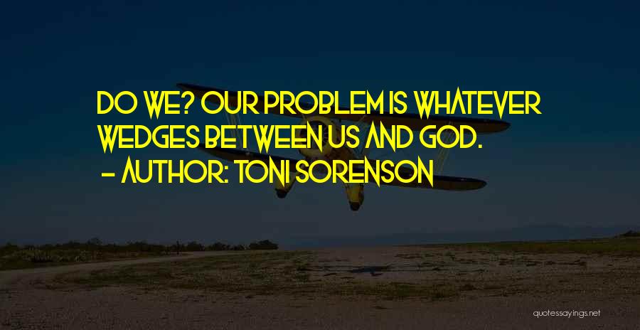 Wedges Quotes By Toni Sorenson