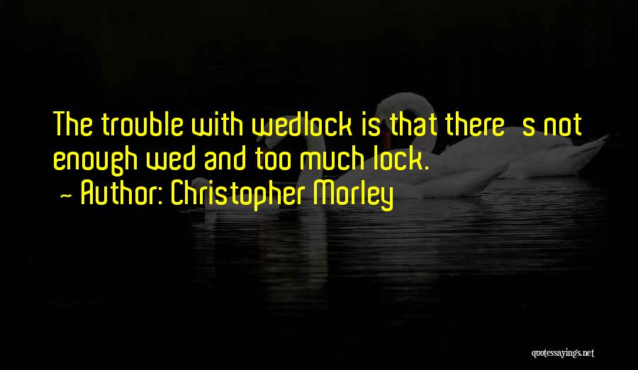 Wedlock Quotes By Christopher Morley