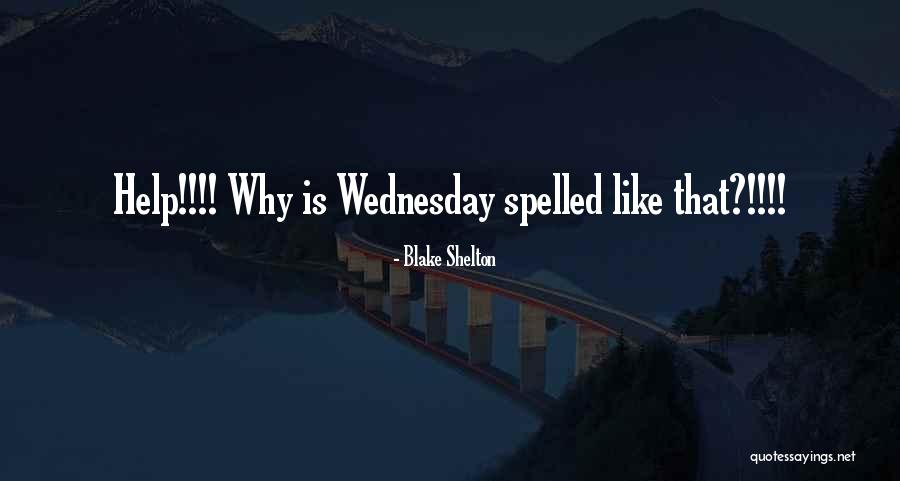 Wednesday Quotes By Blake Shelton Wednesday Quotes By Blake Shelton