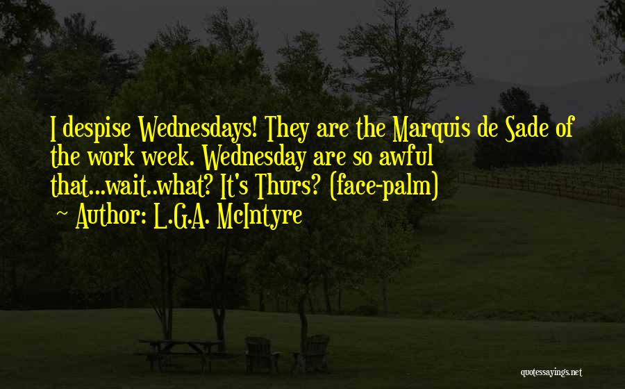 Wednesday Work Week Quotes By L.G.A. McIntyre