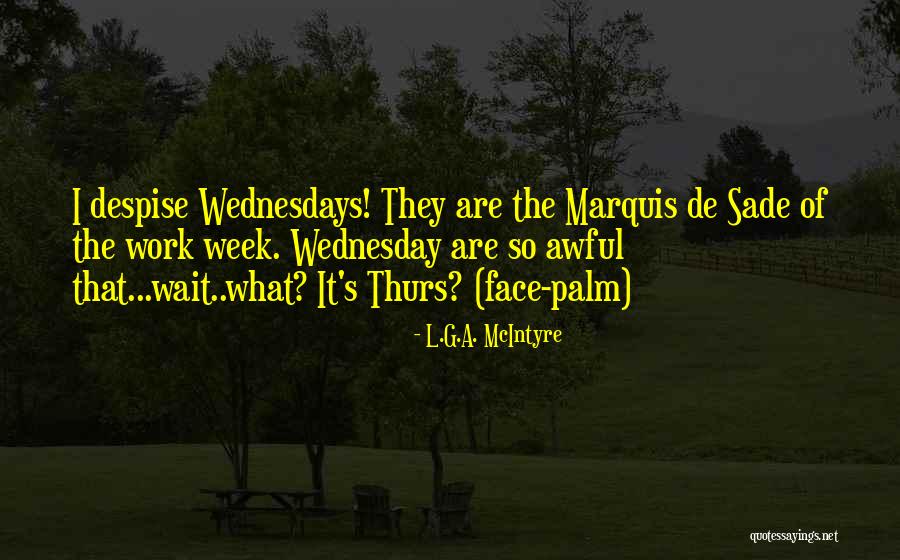 Wednesdays Quotes By L.G.A. McIntyre Wednesdays Quotes By L.G.A. McIntyre