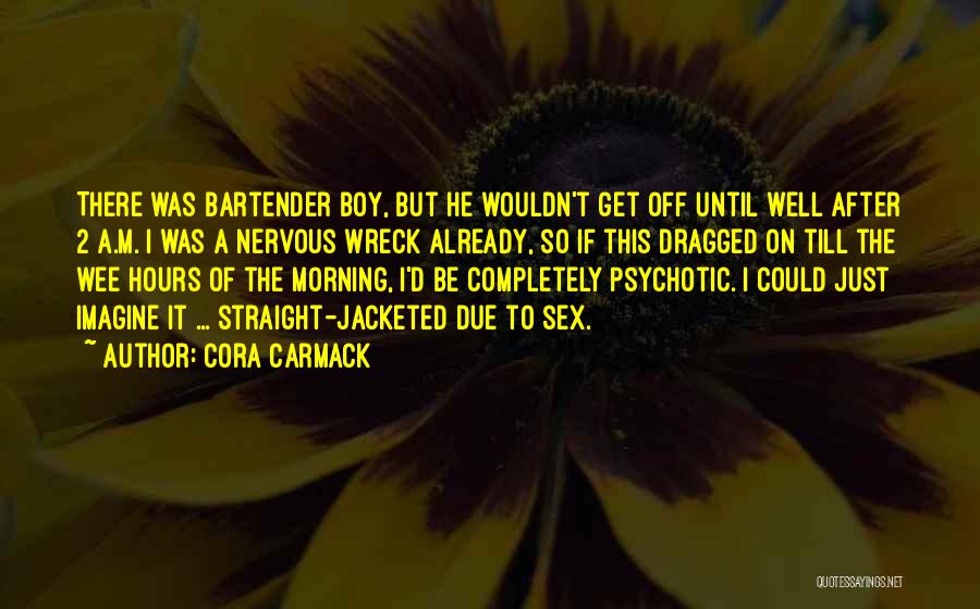 Wee Hours Quotes By Cora Carmack