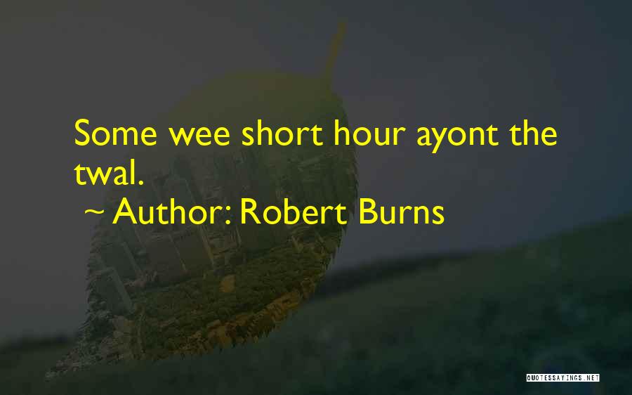 Wee Hours Quotes By Robert Burns