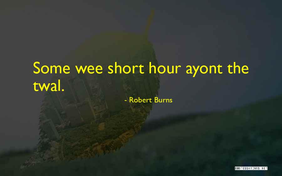 Wee Hours Quotes By Robert Burns