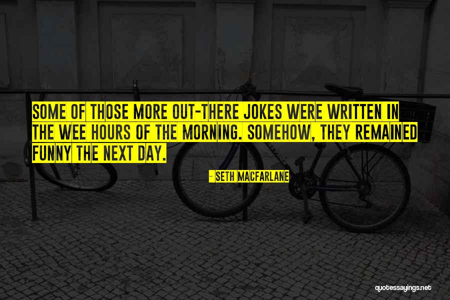 Wee Hours Quotes By Seth MacFarlane Wee Hours Quotes By Seth MacFarlane
