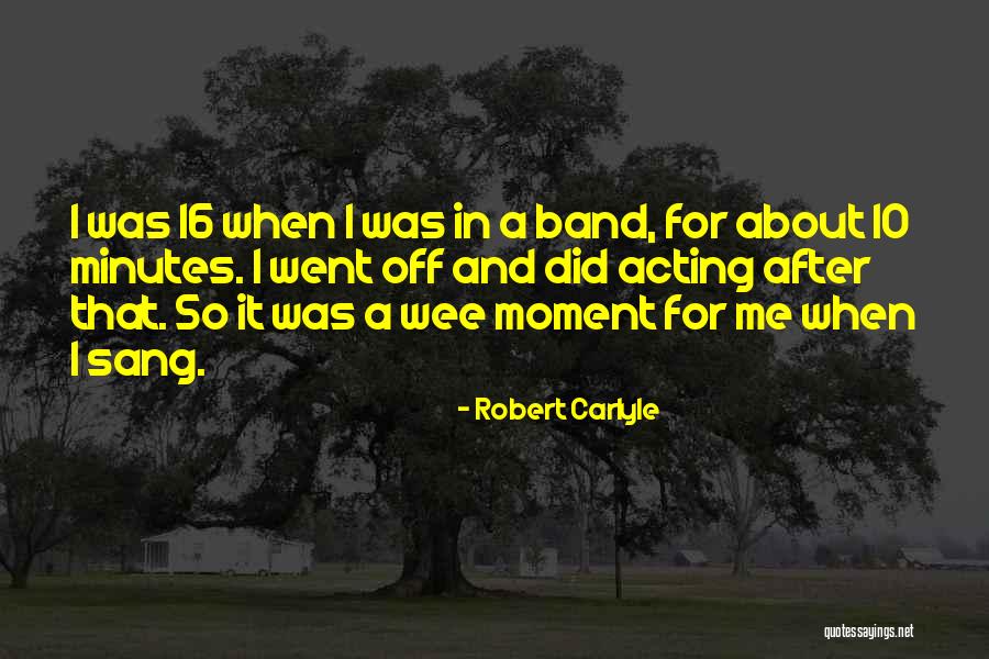 Wee Quotes By Robert Carlyle