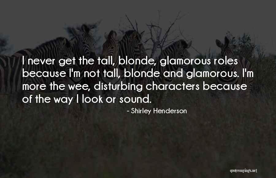 Wee Quotes By Shirley Henderson