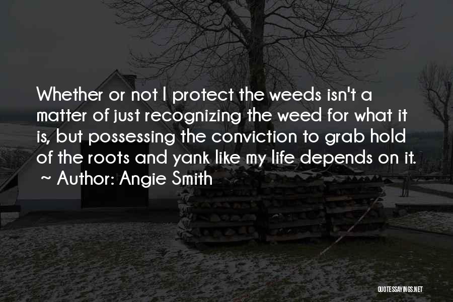 Weed And Life Quotes By Angie Smith