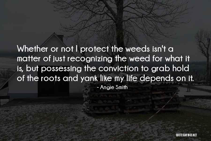 Weed And Life Quotes By Angie Smith