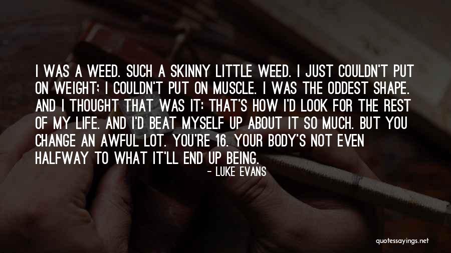 Weed And Life Quotes By Luke Evans