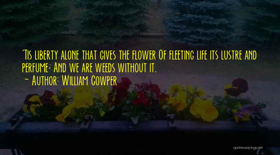 Weed And Life Quotes By William Cowper