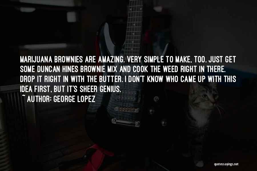 Weed Brownie Quotes By George Lopez