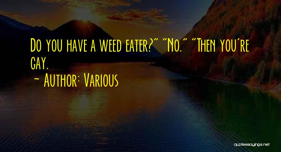 Weed Eater Quotes By Various